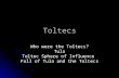 Toltecs Who were the Toltecs? Tula Toltec Sphere of Influence Fall of Tula and the Toltecs.