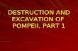 DESTRUCTION AND EXCAVATION OF POMPEII, PART 1. On August 24, AD 79, the eruption of Mount Vesuvius destroyed Pompeii and other surrounding towns.