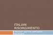 ITALIAN RISORGIMENTO “Revival” and The Unification Movement.