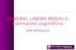 GENERAL LINEAR MODELS: Estimation algorithms KIM MINKALIS.