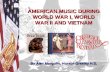 AMERICAN MUSIC DURING WORLD WAR I, WORLD WAR II AND VIETNAM By Alex Margolis, Horace Greeley H.S.