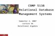 COMP 5138 Relational Database Management Systems Semester 2, 2007 Lecture 5A Relational Algebra.