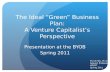 The Ideal “Green” Business Plan: A Venture Capitalist’s Perspective Presentation at the BYOB Spring 2011 Po Chi Wu, Ph.D. Adjunct Professor HKUST Spring.