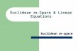 Euclidean m-Space & Linear Equations Euclidean m-space.