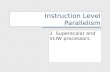 Instruction Level Parallelism 2. Superscalar and VLIW processors.