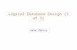 Logical Database Design (3 of 3) John Ortiz. Lecture 7Logical Database Design (2)2 Normalization  If a relation is not in BCNF or 3NF, we refine it by.