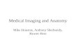 Medical Imaging and Anatomy Mike Houston, Anthony Sherbondy, Ruwen Hess.