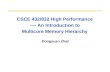 CSCE 432/832 High Performance ---- An Introduction to Multicore Memory Hierarchy Dongyuan Zhan.