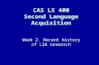 Week 2. Recent history of L2A research CAS LX 400 Second Language Acquisition.