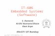 © S. Ramesh / Krithi Ramamritham / Kavi Arya 1 IT-606 Embedded Systems (Software) S. Ramesh Krithi Ramamritham Kavi Arya KReSIT/ IIT Bombay.