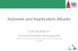 Network and Application Attacks Contributed by- Chandra Prakash Suryawanshi CISSP, CEH, SANS-GSEC, CISA, ISO 27001LI, BS 25999LA, ERM (ISB) June 2006.
