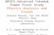 ARIES-Advanced Tokamak Power Plant Study Physics Analysis and Issues Charles Kessel, for the ARIES Physics Team Princeton Plasma Physics Laboratory U.S.-Japan.