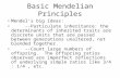 Basic Mendelian Principles Mendel’s big ideas: --Particulate inheritance: the determinants of inherited traits are discrete units that are passed between.