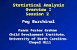 Statistical Analysis Overview I Session 2 Peg Burchinal Frank Porter Graham Child Development Institute, University of North Carolina-Chapel Hill.
