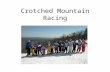 Crotched Mountain Racing. The 2006-2007 season will be the 3 rd season of the new Crotched Mountain Race Program The Crotched Mountain Racing program.