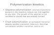 Polymerization kinetics Stepwise polymerization: any two monomers present in the reaction mixture can link together at any time. The growth of the polymer.