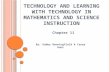 T ECHNOLOGY AND L EARNING W ITH T ECHNOLOGY IN M ATHEMATICS AND S CIENCE I NSTRUCTION By: Gabby Benningfield & Casey Hunt Chapter 11.