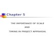 Chapter 5 THE IMPORTANCE OF SCALE AND TIMING IN PROJECT APPRAISAL.