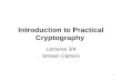 1 Introduction to Practical Cryptography Lectures 3/4 Stream Ciphers.
