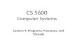 CS 5600 Computer Systems Lecture 4: Programs, Processes, and Threads.