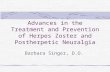 Advances in the Treatment and Prevention of Herpes Zoster and Postherpetic Neuralgia Barbara Singer, D.O.