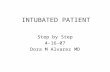 INTUBATED PATIENT Step by Step 4-16-07 Dora M Alvarez MD.