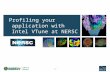 Profiling your application with Intel VTune at NERSC - 1 -