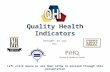 1 Quality Health Indicators Brought to you by… Left click mouse or use down arrow to proceed through this presentation.