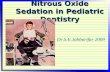 Nitrous Oxide Sedation in Pediatric Dentistry Dr.S.E.Jabbarifar 2009.