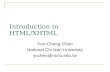 Introduction to HTML/XHTML Yen-Cheng Chen National Chi Nan University ycchen@ncnu.edu.tw.