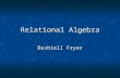 Relational Algebra Dashiell Fryer. What is Relational Algebra? Relational algebra is a procedural query language. Relational algebra is a procedural query.