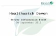 Healthwatch Devon Tender Information Event 20 September 2012.