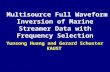 Multisource Full Waveform Inversion of Marine Streamer Data with Frequency Selection Multisource Full Waveform Inversion of Marine Streamer Data with Frequency.