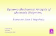 Dynamo-Mechanical Analysis of Materials (Polymers) Instructor: Ioan I. Negulescu CHEM 4010 Tuesday, October 29, 2002.