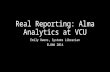 Real Reporting: Alma Analytics at VCU Emily Owens, Systems Librarian ELUNA 2014.