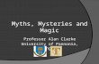 Myths, Mysteries and Magic Professor Alan Clarke University of Pannonia, Hungary.