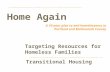 Home Again A 10-year plan to end homelessness in Portland and Multnomah County Targeting Resources for Homeless Families Transitional Housing.