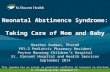 Neonatal Abstinence Syndrome: Taking Care of Mom and Baby Heather Rodman, PharmD PGY-2 Pediatric Pharmacy Resident Peyton Manning Children’s Hospital St.