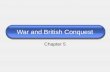 War and British Conquest Chapter 5. Conquest of North America What is conquest When we speak of conquest of North America, do we speak of the land or.