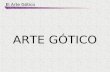 El Arte Gótico ARTE GÓTICO. El Arte Gótico 1.-CONTEXTO HISTÓRICO 2.-CONTEXTO ARTÍSTICO 3 ANALISE ESTÉTICO DA ARQUITECTURA. RESALTAR VARIOS ASPECTOS NOS.