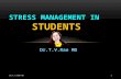 Dr.T.V.Rao MD STRESS MANAGEMENT IN STUDENTS DR.T.V.RAO MD 1.