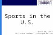 Sports in the U.S. April 11, 2012 Christina Lorimer, Fulbright Fellow.