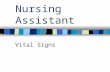 Nursing Assistant Vital Signs. Temperature Pulse Respiration Blood pressure Oxygen saturation Pain.