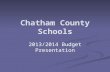 Chatham County Schools 2013/2014 Budget Presentation.