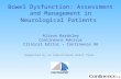 Bowel Dysfunction: Assessment and Management in Neurological Patients Alison Bardsley Continence Advisor Clinical Editor – Continence UK Supported by an.