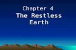 Chapter 4 The Restless Earth. The Composition of the Earth The Crust – outermost layer of the Earth –5 to 100 km thick –thinnest layer The Mantle - layer.