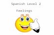 Spanish Level 2 Feelings Second Level Significant Aspects of Learning Actively take part in daily routine Understand and respond to classroom instructions.