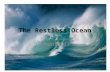The Restless Ocean Chapter 13. Surface Currents Surface Currents – movement of surface waters closely related to atmospheric circulation and driven by.