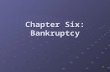 Chapter Six: Bankruptcy 1. Bankruptcy is “a legally declared inability or impairment of ability of an individual or organisations to pay their creditors.”