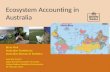 Ecosystem Accounting in Australia Brian Pink Australian Statistician Australian Bureau of Statistics Learning Centre Experimental Ecosystem Accounts United.